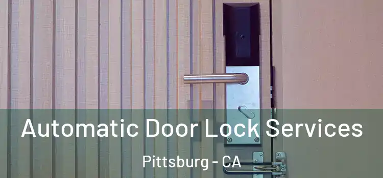 Automatic Door Lock Services Pittsburg - CA