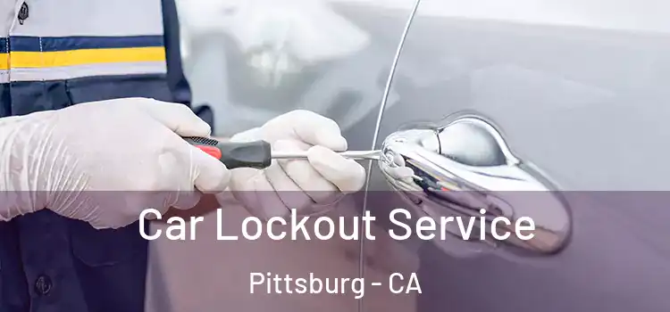 Car Lockout Service Pittsburg - CA