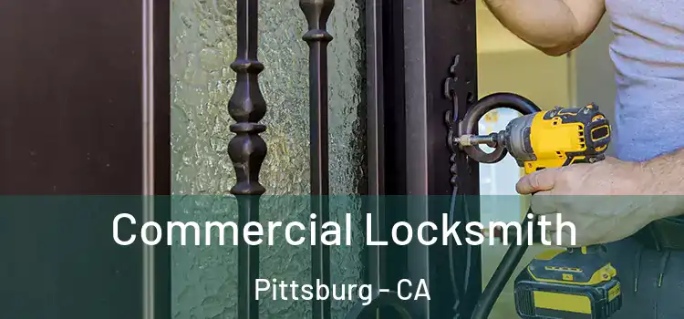 Commercial Locksmith Pittsburg - CA