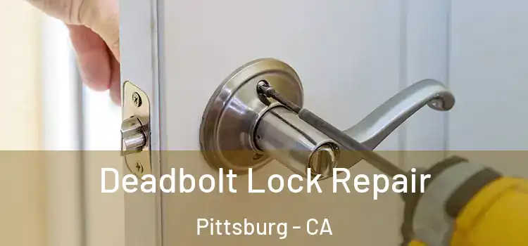 Deadbolt Lock Repair Pittsburg - CA
