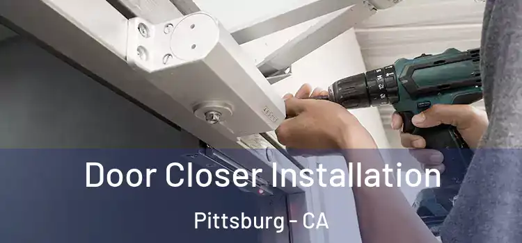 Door Closer Installation Pittsburg - CA