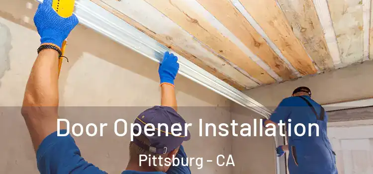 Door Opener Installation Pittsburg - CA