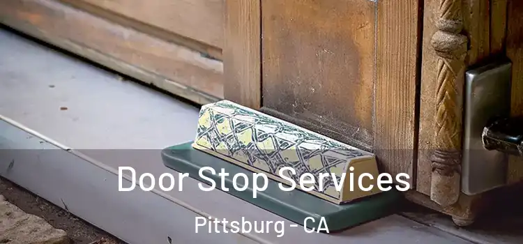 Door Stop Services Pittsburg - CA