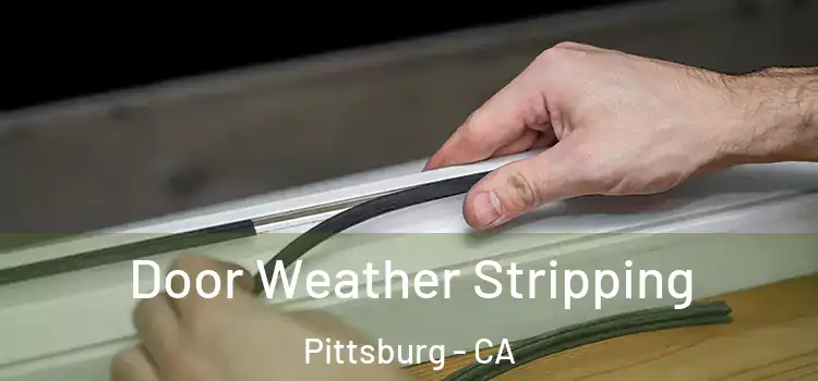 Door Weather Stripping Pittsburg - CA