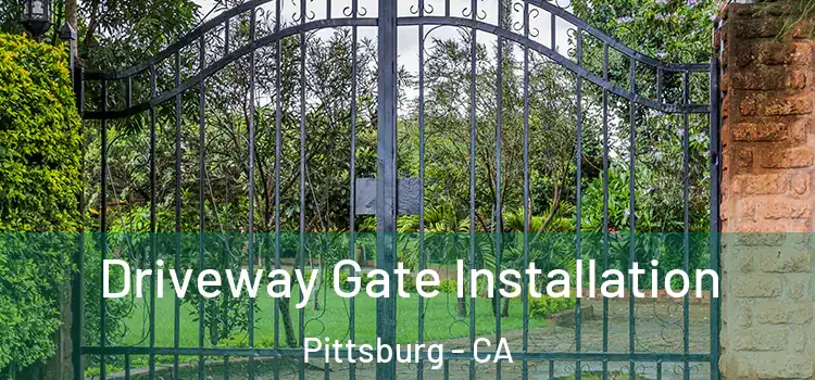Driveway Gate Installation Pittsburg - CA