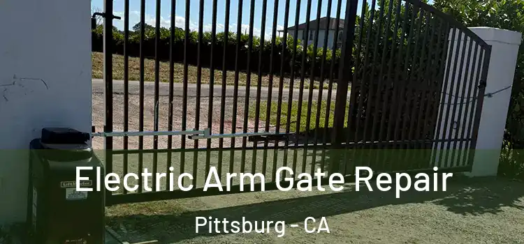 Electric Arm Gate Repair Pittsburg - CA