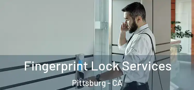 Fingerprint Lock Services Pittsburg - CA