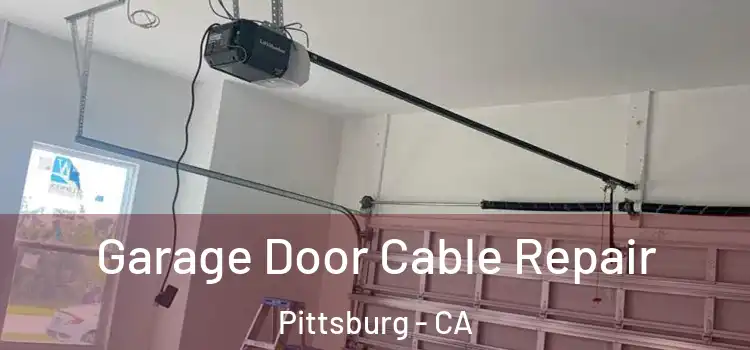  Garage Door Cable Repair Pittsburg - CA