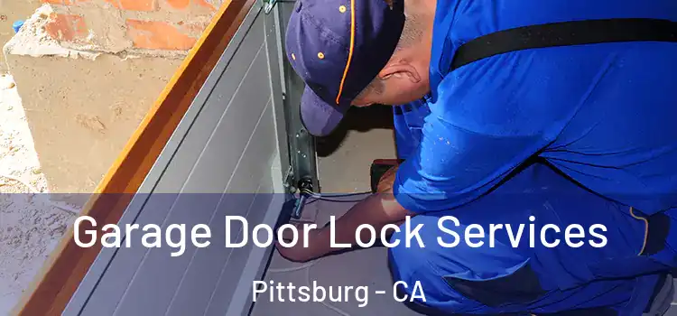 Garage Door Lock Services Pittsburg - CA