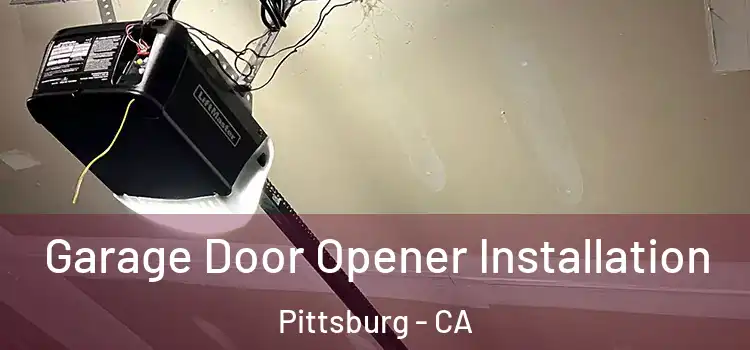  Garage Door Opener Installation Pittsburg - CA