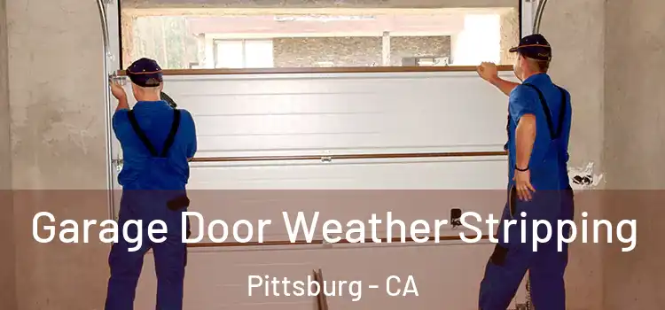  Garage Door Weather Stripping Pittsburg - CA