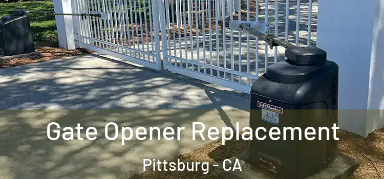 Gate Opener Replacement Pittsburg - CA