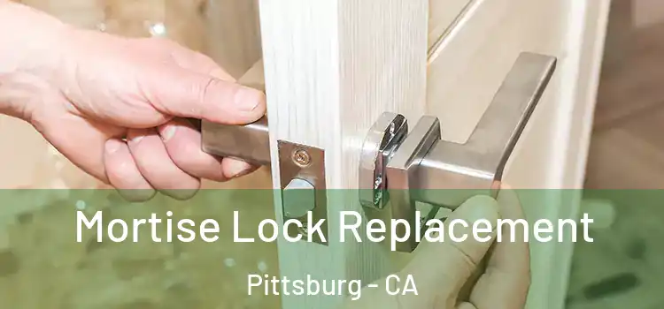 Mortise Lock Replacement Pittsburg - CA