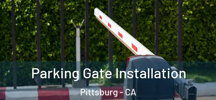 Parking Gate Installation Pittsburg - CA