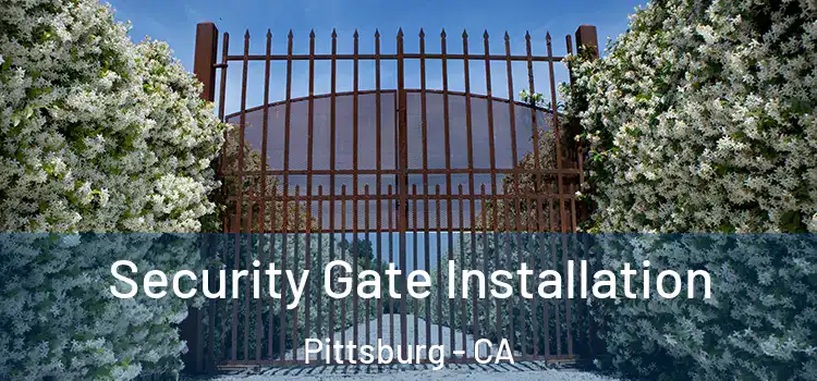 Security Gate Installation Pittsburg - CA
