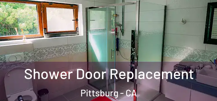Shower Door Replacement Pittsburg - CA